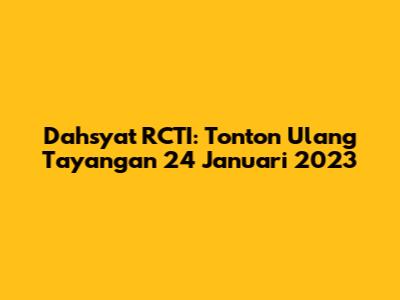 Dahsyat RCTI: Tonton Ulang Tayangan 24 Januari 2023