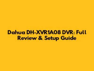 Dahua DH-XVR1A08 DVR: Full Review & Setup Guide