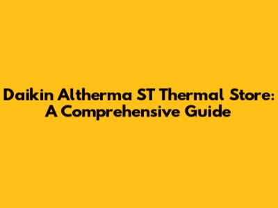 Daikin Altherma ST Thermal Store: A Comprehensive Guide