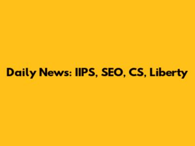 Daily News: IIPS, SEO, CS, Liberty