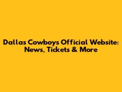 Dallas Cowboys Official Website: News, Tickets & More