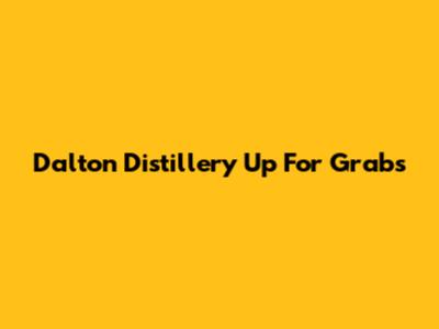 Dalton Distillery Up For Grabs