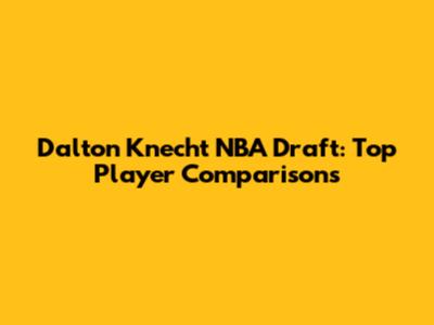 Dalton Knecht NBA Draft: Top Player Comparisons