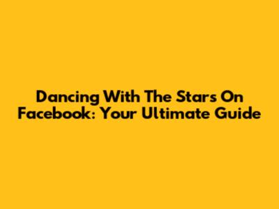 Dancing With The Stars On Facebook: Your Ultimate Guide