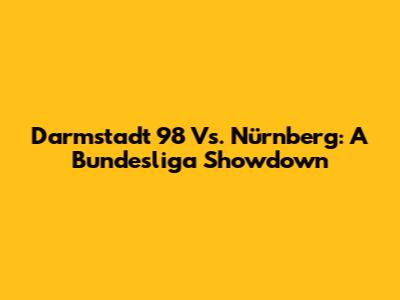 Darmstadt 98 Vs. Nürnberg: A Bundesliga Showdown