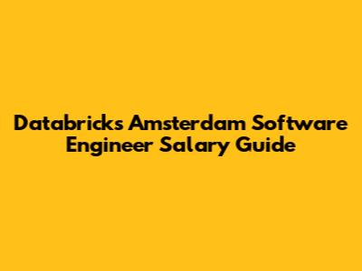 Databricks Amsterdam Software Engineer Salary Guide