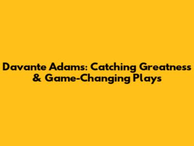 Davante Adams: Catching Greatness & Game-Changing Plays