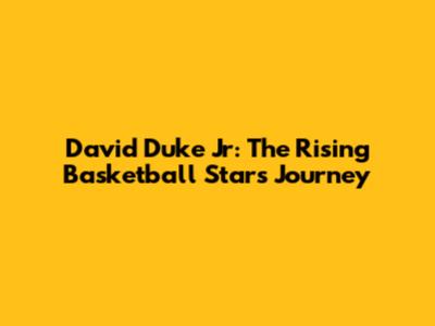 David Duke Jr: The Rising Basketball Star's Journey