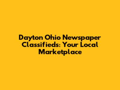 Dayton Ohio Newspaper Classifieds: Your Local Marketplace