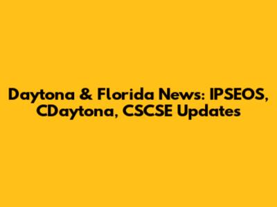 Daytona & Florida News: IPSEOS, CDaytona, CSCSE Updates