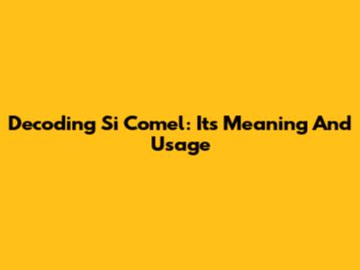 Decoding 'Si Comel': Its Meaning And Usage
