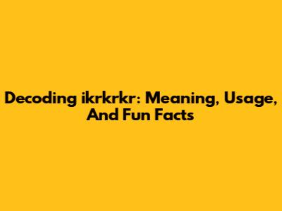 Decoding 'ikrkrkr': Meaning, Usage, And Fun Facts