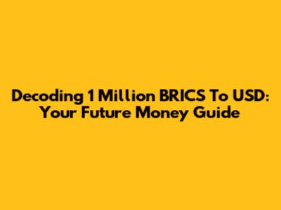 Decoding 1 Million BRICS To USD: Your Future Money Guide