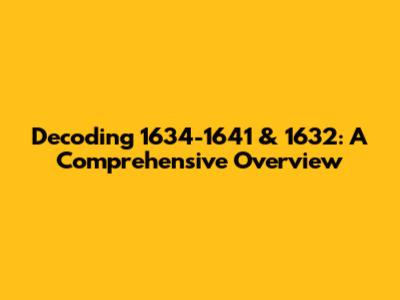 Decoding 1634-1641 & 1632: A Comprehensive Overview