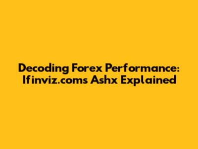 Decoding Forex Performance: Ifinviz.com's Ashx Explained