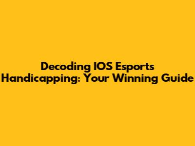 Decoding IOS Esports Handicapping: Your Winning Guide