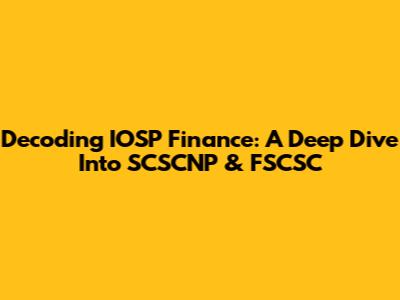Decoding IOSP Finance: A Deep Dive Into SCSCNP & FSCSC