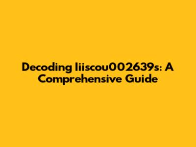 Decoding Iiiscou002639s: A Comprehensive Guide