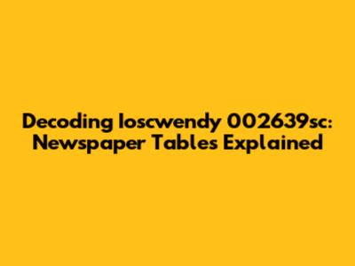 Decoding Ioscwendy 002639sc: Newspaper Tables Explained