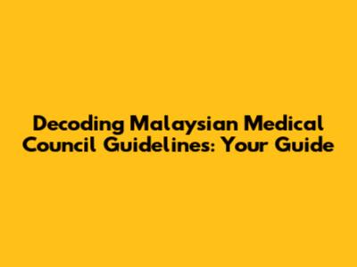 Decoding Malaysian Medical Council Guidelines: Your Guide
