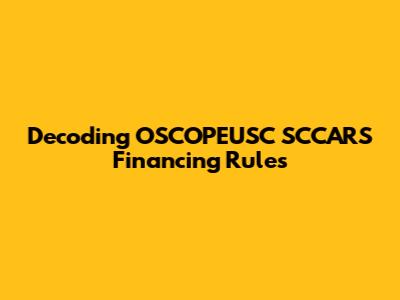 Decoding OSCOPEUSC SCCARS Financing Rules