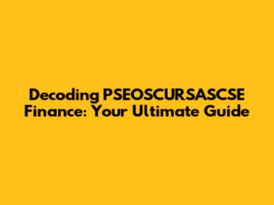 Decoding PSEOSCURSASCSE Finance: Your Ultimate Guide