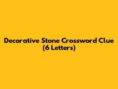 Decorative Stone Crossword Clue (6 Letters)