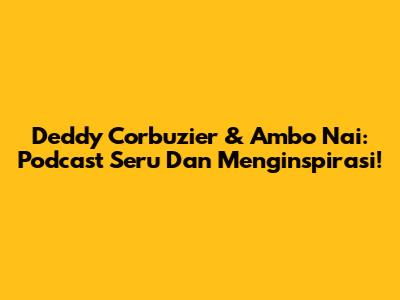 Deddy Corbuzier & Ambo Nai: Podcast Seru Dan Menginspirasi!