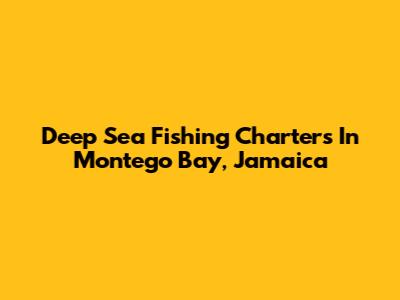 Deep Sea Fishing Charters In Montego Bay, Jamaica