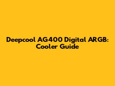 Deepcool AG400 Digital ARGB: Cooler Guide