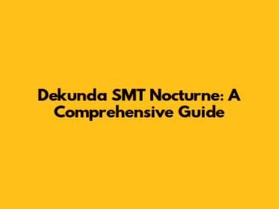 Dekunda SMT Nocturne: A Comprehensive Guide