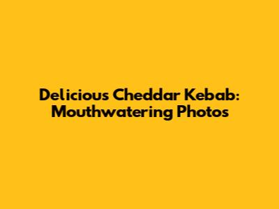 Delicious Cheddar Kebab: Mouthwatering Photos