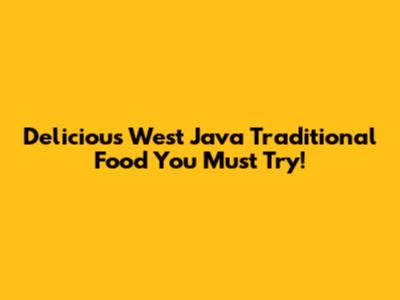 Delicious West Java Traditional Food You Must Try!