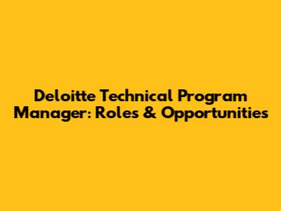 Deloitte Technical Program Manager: Roles & Opportunities