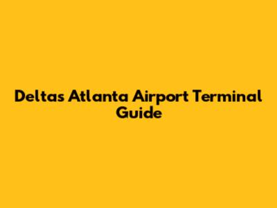 Delta's Atlanta Airport Terminal Guide