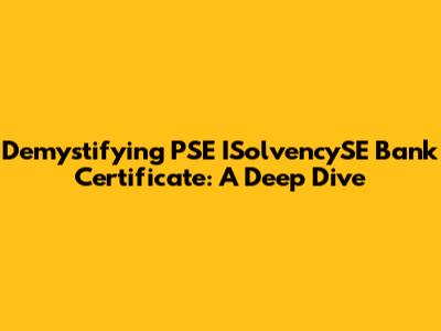 Demystifying PSE ISolvencySE Bank Certificate: A Deep Dive
