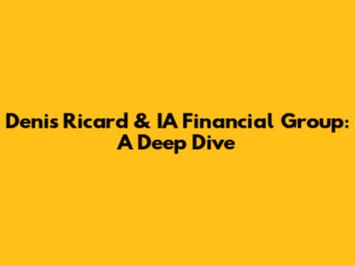 Denis Ricard & IA Financial Group: A Deep Dive