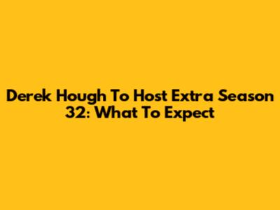 Derek Hough To Host Extra Season 32: What To Expect
