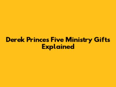 Derek Prince's Five Ministry Gifts Explained