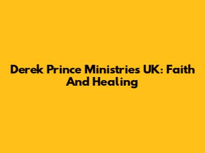Derek Prince Ministries UK: Faith And Healing
