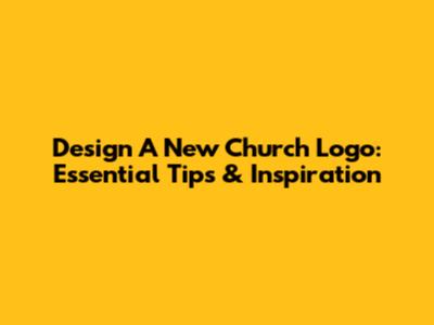 Design A New Church Logo: Essential Tips & Inspiration