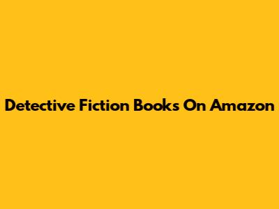 Detective Fiction Books On Amazon