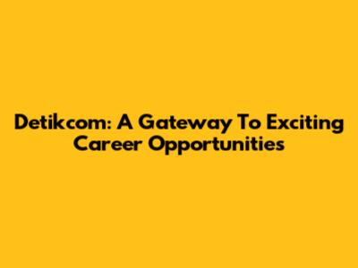 Detikcom: A Gateway To Exciting Career Opportunities