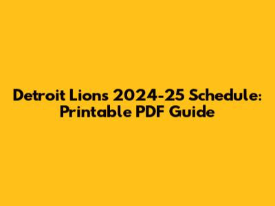 Detroit Lions 2024-25 Schedule: Printable PDF Guide