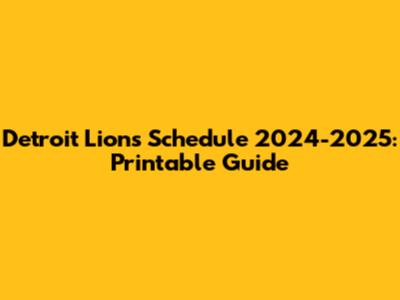 Detroit Lions Schedule 2024-2025: Printable Guide