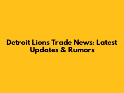 Detroit Lions Trade News: Latest Updates & Rumors