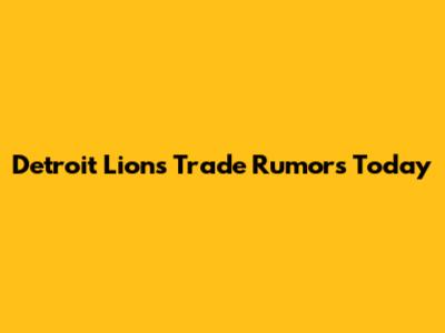 Detroit Lions Trade Rumors Today