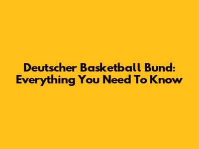 Deutscher Basketball Bund: Everything You Need To Know