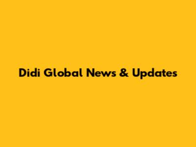 Didi Global News & Updates