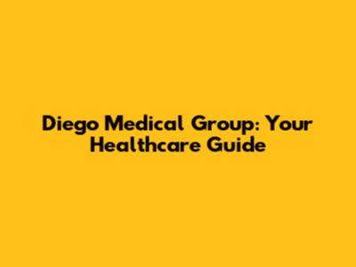 Diego Medical Group: Your Healthcare Guide